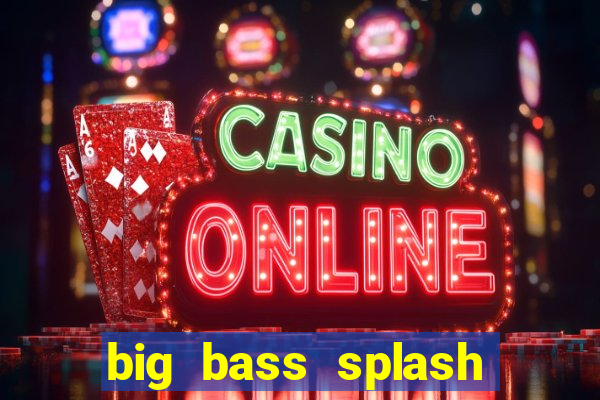 big bass splash demo betano